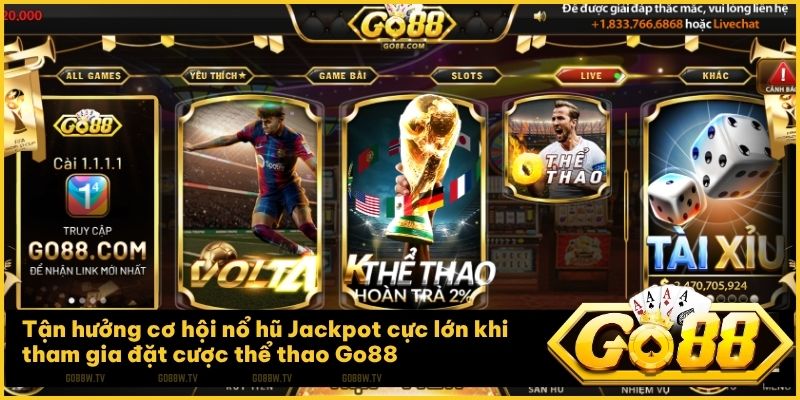Tận hưởng cơ hội nổ hũ Jackpot cực lớn khi tham gia đặt cược thể thao Go88