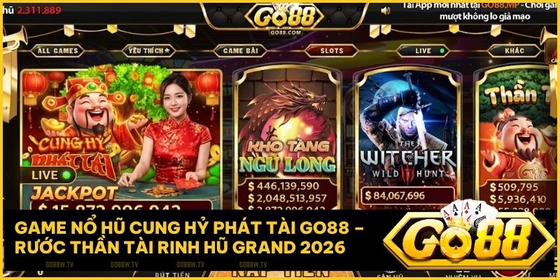 Game nổ hũ Cung Hỷ Phát Tài Go88 – Rước Thần Tài rinh hũ Grand 2026