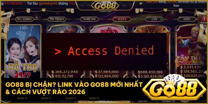 go88 bi chan - Go88 bị chặn – Chiến thuật vượt rào kỹ thuật và duy trì kết nối 2026