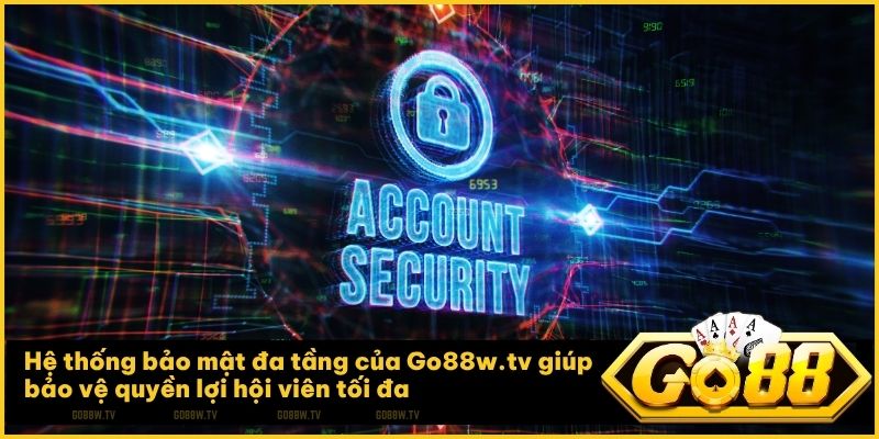 Go88w.tv thiết lập hệ thống bảo mật đa tầng nhằm bảo vệ tối đa thông tin hội viên