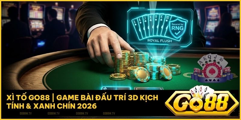 Xì Tố Go88: Đấu Trường Trí Tuệ Và Bản Lĩnh Tố Bài Đỉnh Cao 2026